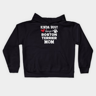 Boston Terrier - Kinda busy being a boston terrier mom Kids Hoodie